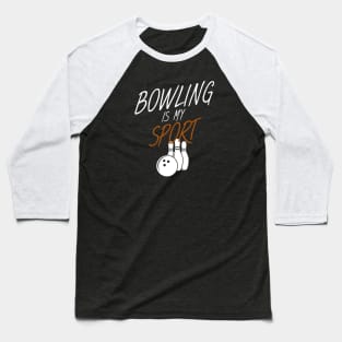 Bowling is my sport Baseball T-Shirt